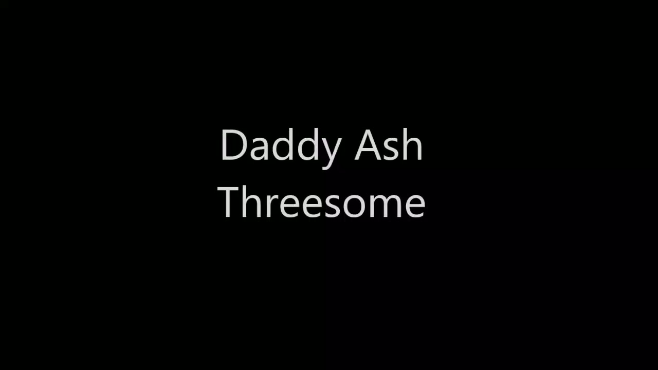 Daddy Ash 3some (1)
