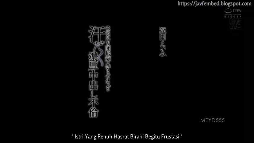 MEYD-555 - Istri Yang Penuh Hasrat Birahi Begitu Frustasi - Eimi Fukada